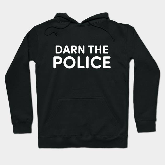 Darn The Police Hoodie by dumbshirts